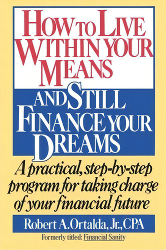 How To Live Within Your Means And Still Finance Your Dreams, De Robert A. Ortalda. Editorial Simon & Schuster, Tapa Blanda En Inglés