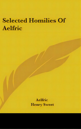 Selected Homilies Of Aelfric, De Aelfric. Editorial Kessinger Pub Llc, Tapa Dura En Inglés