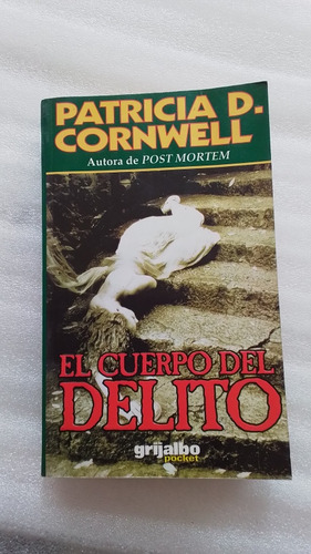 El Cuerpo Del Delito- Patricia D Cornwell- Grijalbo Poc 1998 (Usado)