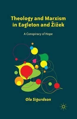 Theology And Marxism In Eagleton And Zizek - Ola Sigurdson