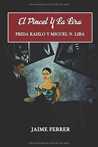Libro El Pincel Y La Lira: Frida Kahlo Y Miguel N. Lira Lbm3