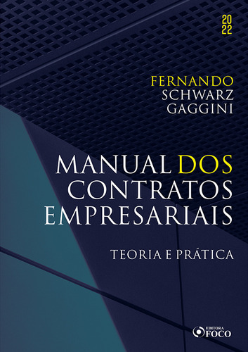MANUAL DOS CONTRATOS EMPRESARIAIS - 1ª ED - 2022, de Gaggini, Fernando Schwarz. Editorial Editora Foco Jurídico Ltda, capa mole em português, 2022