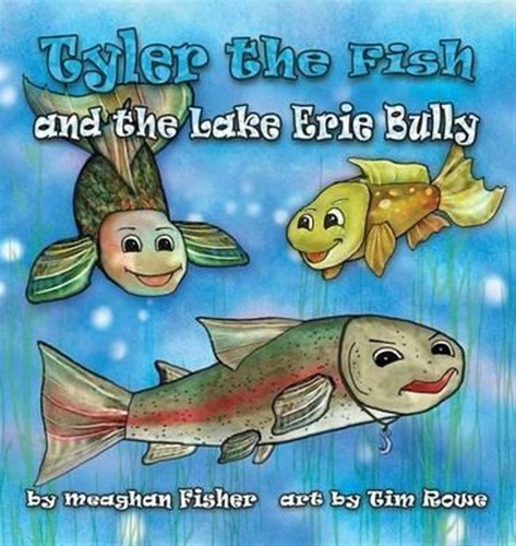 Tyler The Fish And The Lake Erie Bully - Meaghan Fisher (...