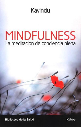 MINDFULNESS . LA MEDITACION DE CONCIENCIA PLENA, de Kavindu. Editorial Kairós, tapa blanda en español, 2013