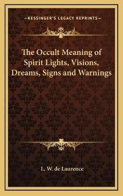 The Occult Meaning Of Spirit Lights, Visions, Dreams, Sig...