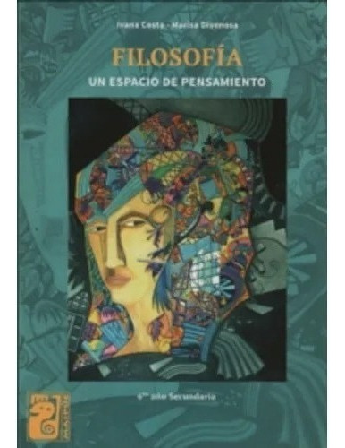 Filosofia - Maipue- Un Espacio De Pensamiento - 6º Año Secundaria, De Costa, Ivana. Editorial Maipue, Tapa Blanda En Español, 2013