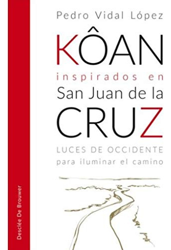 Kôan Inspirados En San Juan De La Cruz Luces De Occidente Pa