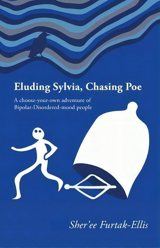 Eluding Sylvia, Chasing Poe : A Choose-your-own Adventure Of Bipolar-disordered-mood People, De Sher'ee Furtak-ellis., Vol. 1. Editorial Green Hill Publishing, Tapa Blanda En Inglés