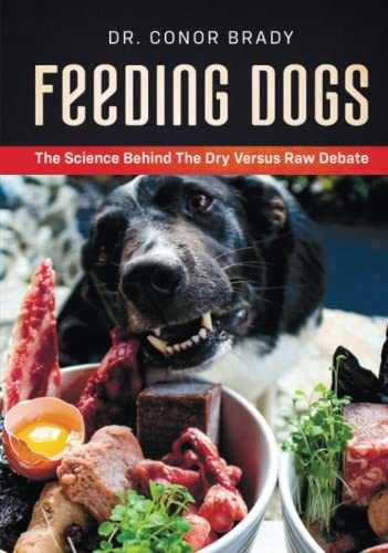 Book : Feeding Dogs The Science Behind The Dry Versus Raw _c