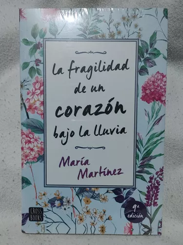 LA FRAGILIDAD DE UN CORAZÓN BAJO LA LLUVIA de María Martínez