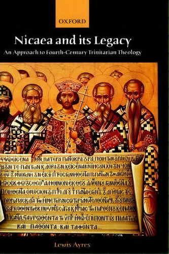 Nicaea And Its Legacy, De Dr. Lewis Ayres. Editorial Oxford University Press, Tapa Dura En Inglés