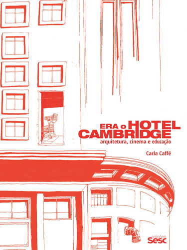 Era o Hotel Cambridge: Arquitetura, cinema e educação, de Caffé, Carla. Editora Edições Sesc São Paulo, capa mole em português, 2017