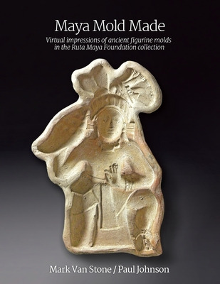 Libro Maya Mold Made: Virtual Impressions Of Ancient Figu...