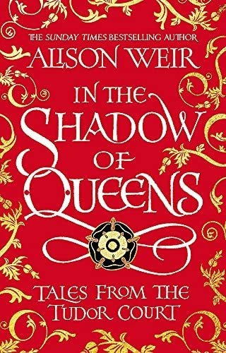 In The Shadow Of Queens Tales From The Tudor Court -, de Weir, Alison. Editorial Headline Review en inglés