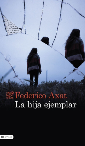 Libro La hija ejemplar - Federico Axat - Destino, de Federico Axat. Serie N/a Editorial Destino, tapa blanda en español, 2022