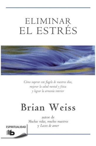 Eliminar El Estrés, De Brian Weiss. Editorial Debolsillo, Tapa Blanda En Español, 2014