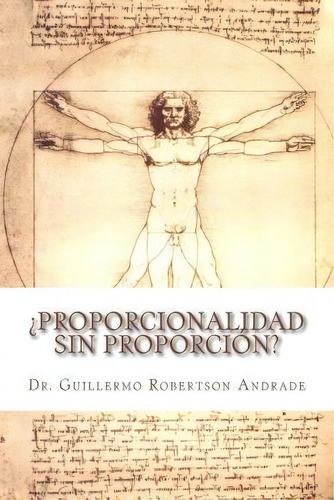 Proporcionalidad Sin Proporci N?, De Dr Marcos Guillermo Robertson Andrade. Editorial Createspace Independent Publishing Platform, Tapa Blanda En Español