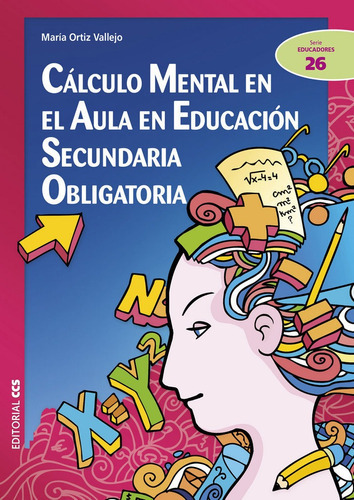 CÃÂ¡lculo mental en el aula en EducaciÃÂ³n Secundaria Obligatoria, de Ortiz Vallejo, María. Editorial EDITORIAL CCS, tapa blanda en español