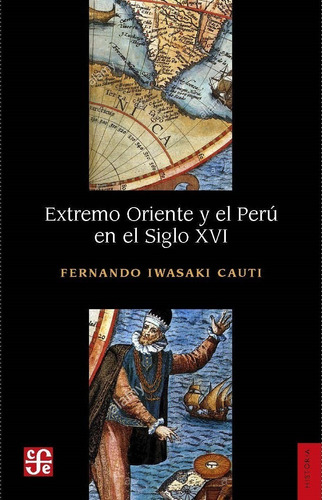 Extremo Oriente Y El Perú En El Siglo Xvi - Fernando Iwasaki