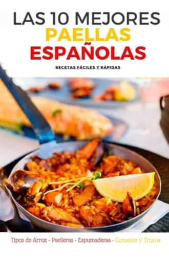 Libro: Las 10 Mejores Paellas Españolas: Ingredientes Tipos