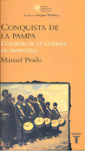 La Conquista De La Pampa, De Prado Manuel. Serie N/a, Vol. Volumen Unico. Editorial Taurus, Tapa Blanda, Edición 1 En Español