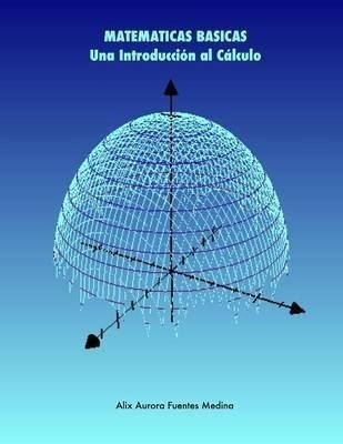 Matematicas Basicas. Una Introduccion Al Calculo - Alix F...