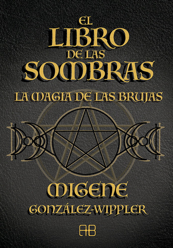 El libro de las sombras: La magia de las brujas, de González-Wippler, Migene., vol. 1.0. Editorial ARKANO BOOKS, tapa blanda, edición 1.0 en español, 2023