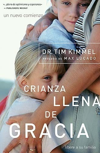 Crianza Llena De Gracia, De Tim Kimmel., Vol. No Aplica. Editorial Grupo Nelson, Tapa Blanda En Español, 2005