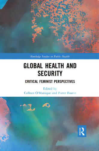 Global Health And Security: Critical Feminist Perspectives, De O'manique, Colleen. Editorial Routledge, Tapa Blanda En Inglés