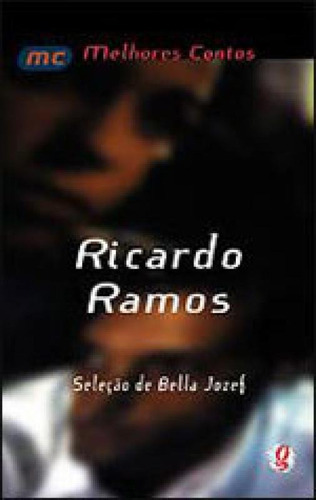 Melhores Contos Ricardo Ramos: Seleção De Bella Jozef, De Ramos, Ricardo. Global Editora, Capa Mole Em Português