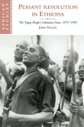 Peasant Revolution In Ethiopia : The Tigray People's Liberation Front, 1975-1991, De John Young. Editorial Cambridge University Press, Tapa Blanda En Inglés