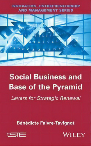Social Business And Base Of The Pyramid, De Benedicte Faivre-tavignot. Editorial Iste Ltd John Wiley Sons Inc, Tapa Dura En Inglés