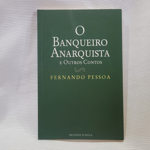 O Banqueiro Anarquista E Outros Contos Pessoa Relogio D Agua