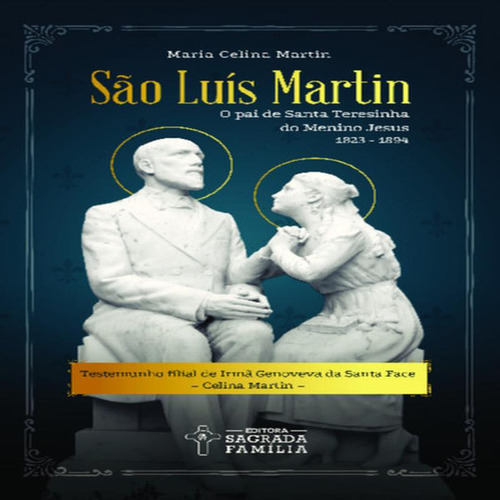 São Luís Martin: O Pai De Santa Teresinha Do Menino Jesus - Editora Sagrada Família, De Martin: Celina. Editorial Editora Sagrada Família, Capa Mole, Edição 4 Em Português