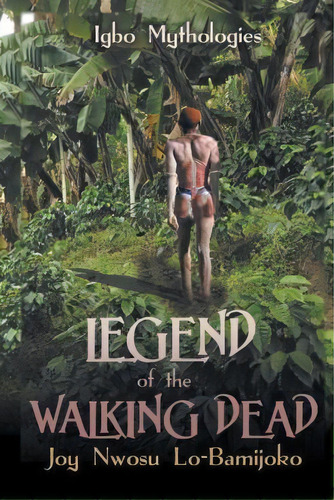 Legend Of The Walking Dead, De Joy Nwosu Lo-bamijoko. Editorial Strategic Book Publishing Rights Agency Llc, Tapa Blanda En Inglés