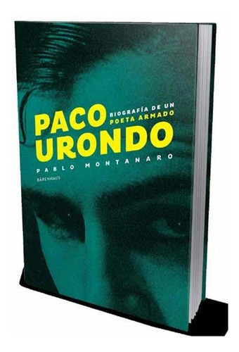 Paco Urondo: Biografía De Un Poeta Armado-montanaro, Pablo-b