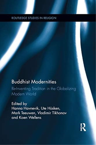Buddhist Modernities: Re-inventing Tradition In The Globalizing Modern World (routledge Studies In Religion), De Havnevik, Hanna. Editorial Routledge, Tapa Blanda En Inglés