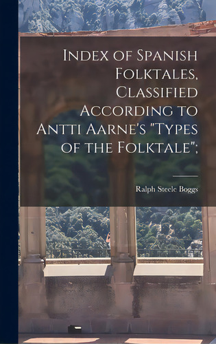 Index Of Spanish Folktales, Classified According To Antti Aarne's Types Of The Folktale;, De Boggs, Ralph Steele 1901-. Editorial Hassell Street Pr, Tapa Dura En Inglés