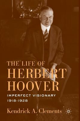 Libro The Life Of Herbert Hoover: Imperfect Visionary, 19...