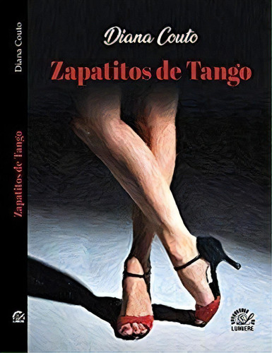 Zapatitos De Tango - Couto, Diana, De Couto, Diana. Editorial Lumiere En Español