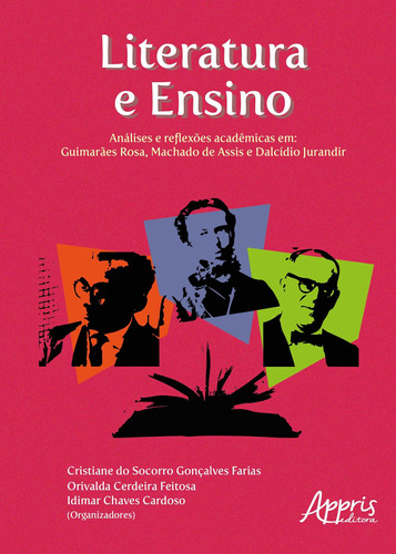 Literatura e ensino: análises e reflexões acadêmicas em - guimarães rosa, machado de assis e dalcídio jurandir, de Cardoso, Idimar Chaves. Appris Editora e Livraria Eireli - ME, capa mole em português, 2018