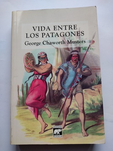 Vida Entre Los Patagones George Chaworth Musters