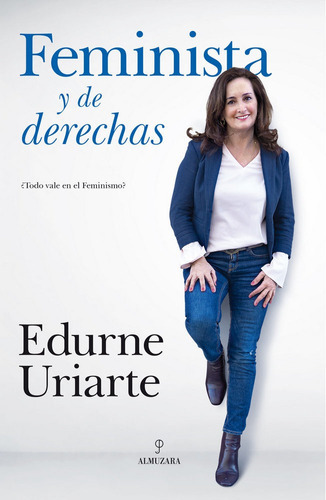 Feminista Y De Derechas, De Uriarte Bengoechea, Edurne. Editorial Almuzara, Tapa Blanda En Español