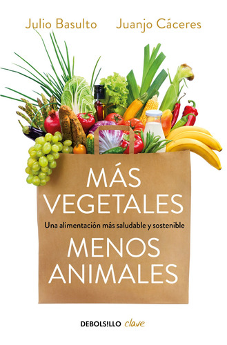 Más vegetales, menos animales, de Basulto, Julio. Clave Editorial Debolsillo, tapa blanda en español, 2021