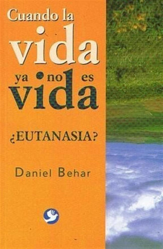 Libro Cuando La Vida Ya No Es Vida De Daniel Behar
