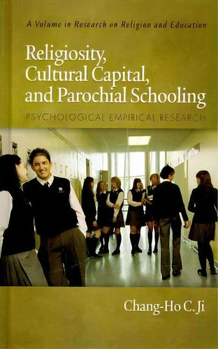 Religiosity, Cultural Capital And Parochial Schooling, De Chang-ho C Ji. Editorial Information Age Publishing, Tapa Dura En Inglés