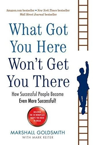 What Got You Here Wont Get You There How Successful People, De Goldsmith, Marsh. Editorial Profile Books, Tapa Blanda En Inglés, 2008