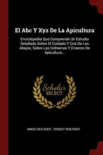 Libro : El Abc Y Xyz De La Apicultura: Enciclopedia Que C. 