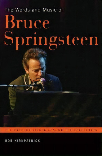 The Words And Music Of Bruce Springsteen, De Rob Kirkpatrick. Editorial Abc Clio, Tapa Dura En Inglés