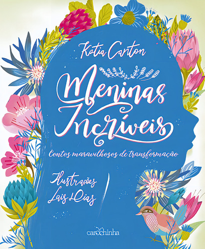 Meninas Incríveis: Contos maravilhosos de transformação, de Canton, Katia. Editorial Estúdio da Carochinha Produção Editorial Ltda - EPP, capa mole em português, 2020